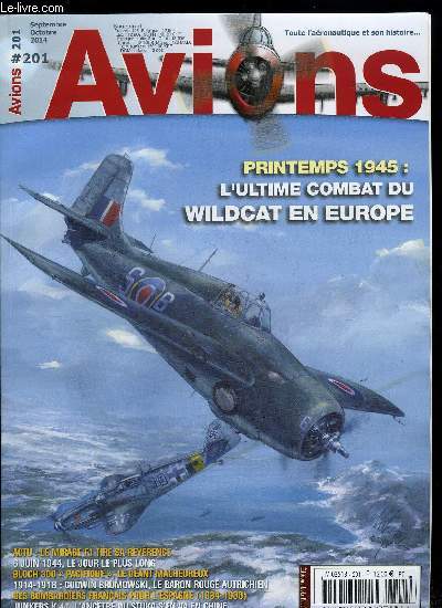 AVIONS N 201 - 8 mai 1945 : personne ne voulait mourir ce jour la ou les dernires aventures du Wildcat en Europe par Wojciech Luczak, 6 juin 1944 : le jour le plus long par Christophe Cony, 1914-1918 : Godwin Brumowski, le baron rouge austro-hongrois