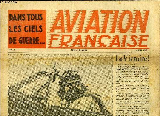 AVIATION FRANCAISE N 13 - Retour de Buchenwald par Marcel Colivet, De l'Atlantique Sud a la Ruhr par Pierre Lagarde, La 1.000e victoire par And Saint Arnaud, Nos cobras pilonnent les Alpes par Jean M. Mecker, A-24 contre sous-marin par Alex Biel