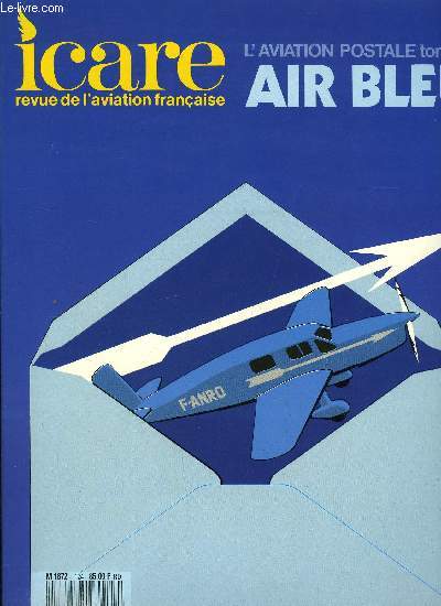 ICARE N 124 - L'aviation postale tome 1 - Air bleu, 1945 : avec Didider Daurat, renaissance de la poste arienne par Ren Joder, L'acheminement du courrier dans la France mtropolitaine par Jacques Fabbe, L'aviation postale : l'esprit d'quipe