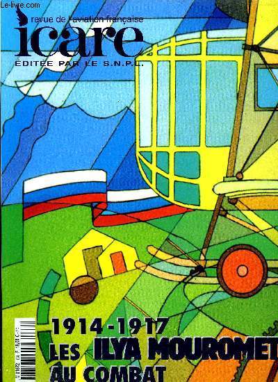 ICARE N 184 - 1914-1917 Les Ilya mouromets au combat, Les Mouromets, une introduction historique par Vadim Rostislavovitch Mikheev, Le journal d'un pilote d'Ilya Mouromets par Sergue Nikolayevitch Nicolsky, Les Ilya Mouromets aprs la Rvolution