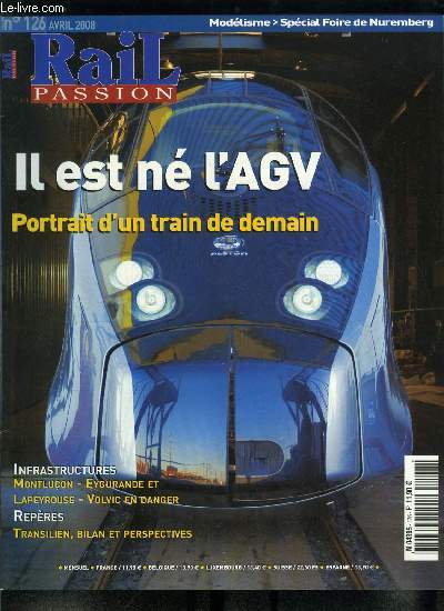 Rail passion n 126 - Pgase : commentaires autour d'un prototype, A la dcouverte de l'AGV : la grande vitesse avec une longueur d'avance, Franois Lacote, directeur technique d'alstom : nous continuons toujours d'innover, Dominique Bussereau