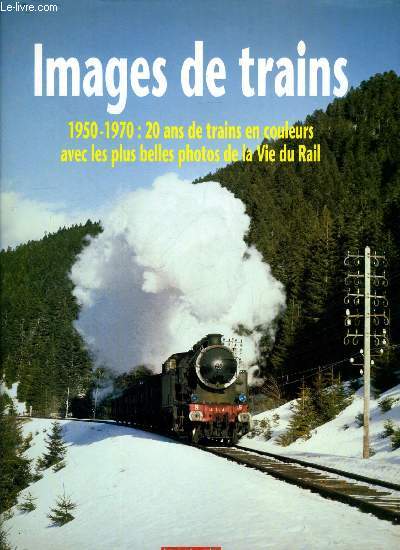 Images de trains - 1950-1970 : 20 ans de trains en couleurs avec les plus belles photos de la Vie du Rail