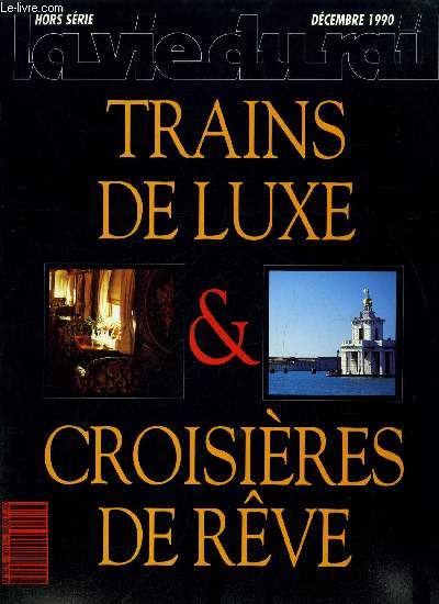 La vie du rail hors srie - Trains de luxe & croisires de rves - Al-Andalus Expreso, Venise-Simplon orient-express, Le train des Andes, Trans-America-express, VPS voyages, Le train des maharadjahs, Le transsiberien, Pullman-orient-express