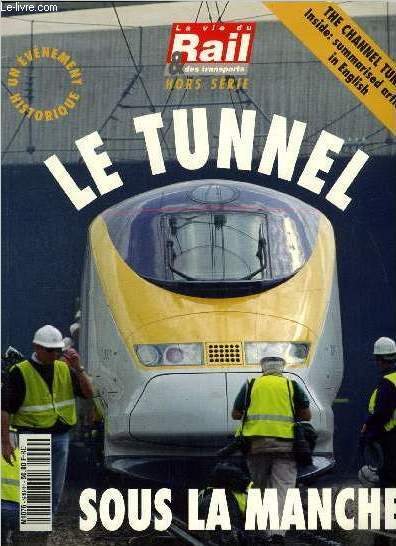 La vie du rail & des transports hors srie - Le tunnel sous la manche - Comment vous passerez le tunnel sous la Manche, A la dcouverte des terminaux et des gares, La grande aventure du chantier du sicle, Comment fonctionne le tunnel sous la Manche