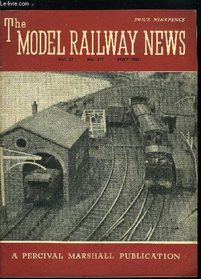 The model railway news vol. 27 n 317 - Notes of the Month, The Model Railway Exhibition 1951, Southern Railway Passenger Stock, For the Bookshelf, Railway Topics, Building a Model Arch-Girder Bridge, A free-lance 0-4-0 Saddle-Tank, A 4-mm. scale Beyer