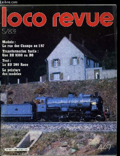 LOCO REVUE N 449 - La rue des Champs, AMFELACF : un club au nom compliqu mais une ralit simple et concrte, Exposition de modules a Pontarlier, Les tracteurs du prsident, Une BB 9300 en HO, Robe franaise pour une grosse Prussienne