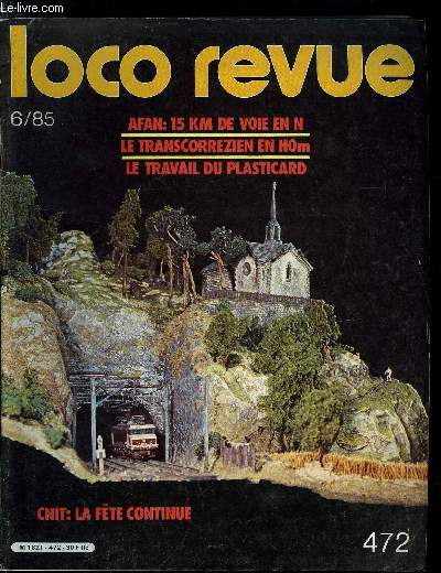 LOCO REVUE N 472 - Et la fte continue, L'art de nous envoyer dans le dcor, L'AFAN et l'avenir du N, Mtrique chebran en banlieue Nord, En parcourant les alles du CNIT, Causses - Causses Garabit en N, Le travail du plasticard, Le module signal SNCF