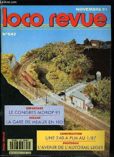 LOCO REVUE N 542 - Le Rail Club de Meaux, Anniversaires a Mulhouse, Le congrs MOROP 1991, Construisez la 240 A 164, Eco-dpot ou dpot-muse, Pour une gare de Ferbach plus acceptable (modlisme d'atmosphre), La conduite slective des trains miniatures