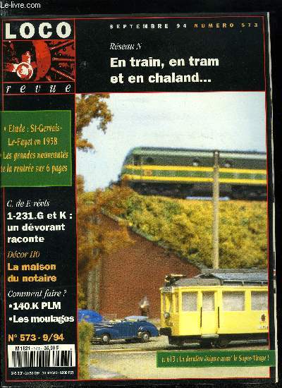 LOCO REVUE N 573 - 231 G & K : les mmoires d'un dvorant, Saint-Gervais, En train, en tram et en chaland, Bons baisers de Ferbach : le fond de dcor, La maison du notaire de Lacanche, Jouef, les trains les moins chers du monde, L'automotrice Z 7001