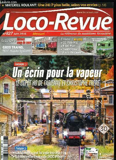 LOCO REVUE N 827 - Inoubliable Fte de la Vapeur en baie de Somme, CC 7100 REE, E 186 Piko, Tomberaux Fas Sudexpress, Un crin pour vos machines a vapeur, En Dordogne, avec Robert Goyvaerts, Koffeld, grosse chelle, petit rseau, Une 241 P Jouef