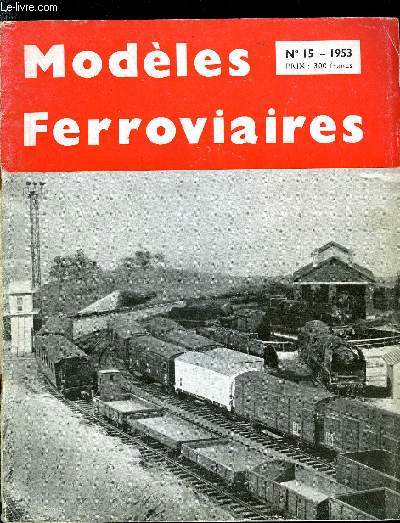 MODELES FERROVIAIRES N 15 - Zro sur la zone, Les nouveaux bbs de la SNCF BB-9001 et BB-9003, Les anciennes locomotives a vapeur a grande vitesse a deux essieux accoupls, type 1-2-1 systme Forquenot, de la compagnie d'Orlans 1864-1894