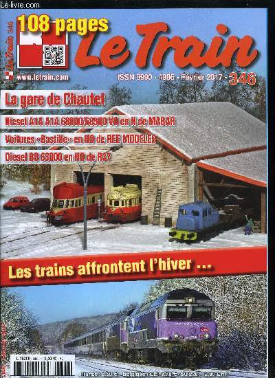 LE TRAIN N 346 - Contrat de plans Etat-Rgion - Nouvelles aquitaine, La situation du fret en France, Vintimille - Gnes - La ligne continue de se moderniser, Les BB 63000 de R37 en H0, Exposition de Meursault - Un cru d'exception, LGB - Une rame