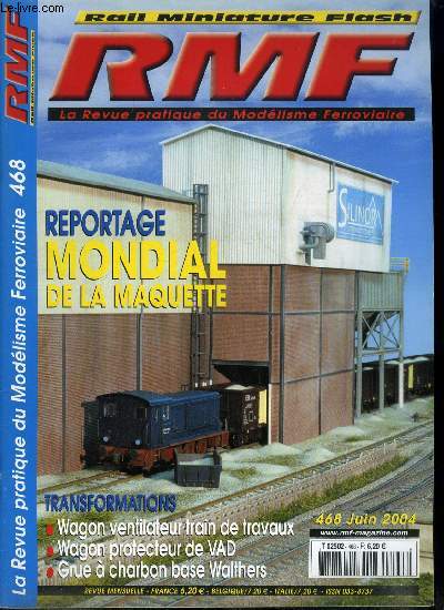 RAIL MINIATURE FLASH N 468 - Le mondial de la maquette 2004, Un wagon ventilateur pour train de travaux, Un wagon a deux essieux pour protection de VAD, Pdales simples et efficaces, Raliser une grue a charbon sur base Walthers, Construire et dcorer