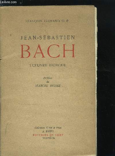 JEAN-SEBASTIEN BACH - L'OEUVRE D'ORGUE - SUIVI D'UN ESSAI SUR L'EXPRESSION MUSICALE DU SENTIMENT RELIGIEUX