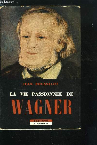 LA VIE PASSIONNEE DE WAGNER