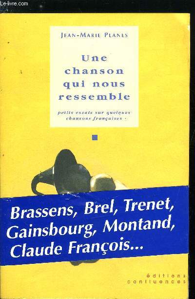 UNE CHANSON QUI NOUS RESSEMBLE - PETITS ESSAIS SUR QUELQUES CHANSONS FRANCAISES