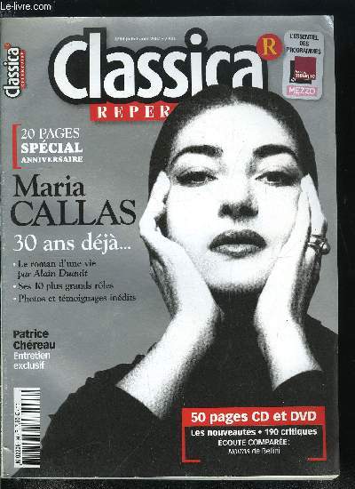 CLASSICA REPERTOIRE N 94 - Maria Callas : trente ans deja, la Divina s'est teinte le 16 septembre 1977, elle n'avait que 53 ans, Patrice Chreau : avec Pierre Boulez, il monte un opra de Janacek, et nous livre, sans langue de bois, ses choix