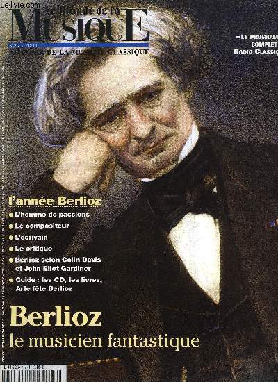 LE MONDE DE LA MUSIQUE N 277 - Special Hector Berlioz : l'homme de passions, Sa vie est un roman, deux sicles aprs sa naissance, un personnage qui demeure fascinant, Terre natale : le gnie de la maison, excursion a La Cote Saint Andr, L'crivain