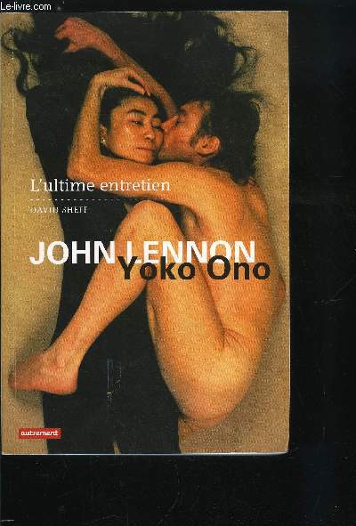 JOHN LENNON ET YOKO ONNO L'ULTIME ENTRETIEN - SHEFF DAVID - 2010 - Photo 1/1
