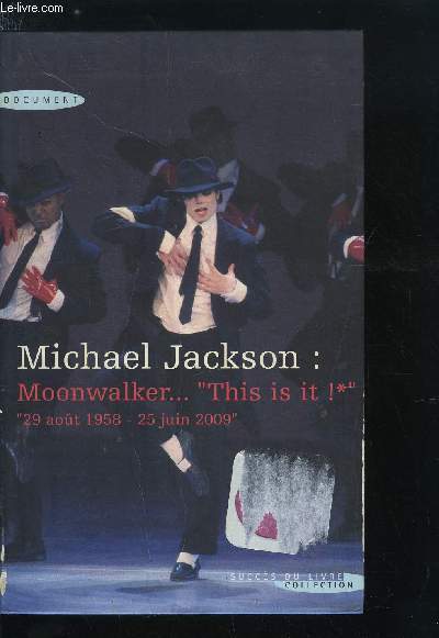 MICHAEL JACKSON : MOONWALKER, THIS IS IT 29 AOUT 1958 - 25 JUIN 2009