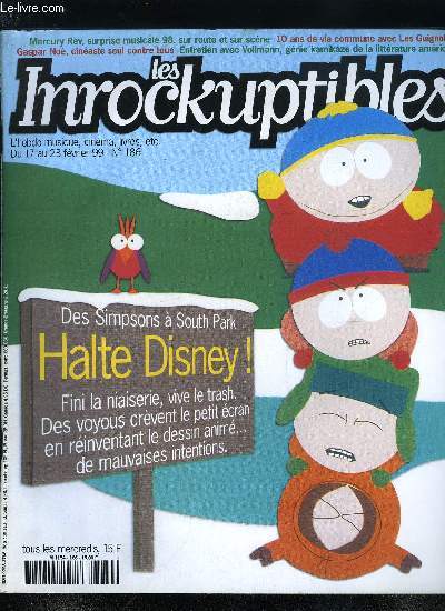 LES INROCKUPTIBLES N 186 - La nouvelle vague du dessin anim: loin de la dictature des animaux parlants et du dessin virtuose, l'esprit subversif de South Park, Dr Katz, Rencontre avec William T. Vollmann, nouveau petit gnie de la littrature amricaine