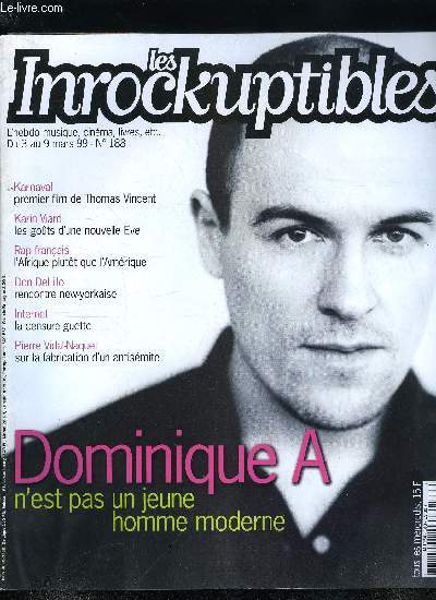 LES INROCKUPTIBLES N 188 - Quatre ans aprs les jolies ritournelles de La Mmoire neuve, Dominique A revient remu, un disque sombre et violent, Avec Outremonde, Don DeLillo signe un roman fleuve : 900 pages pour brasser un demi sicle d'Histoire