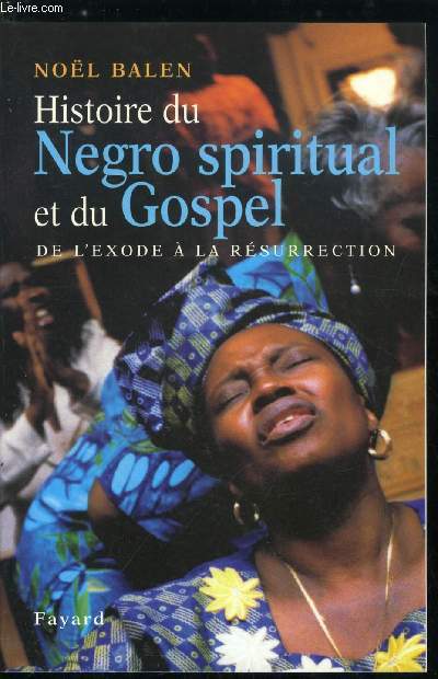 Histoire du negro spiritual et du gospel, de l'exode a la rsurrection