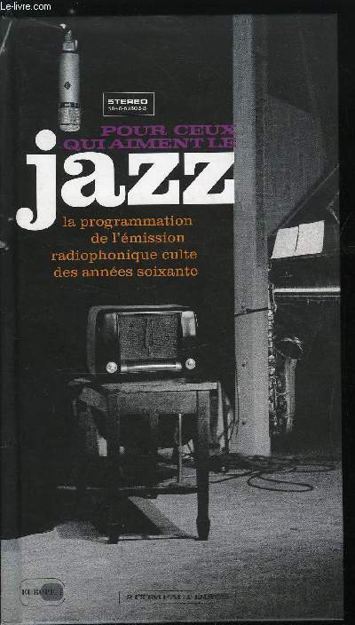 POUR CEUX QUI AIMENT LE JAZZ - LA PROGRAMMATION DE L'EMISSION RADIOPHONIQUE CULTE DES ANNEES SOIXANTE - 3 CD INCLUS