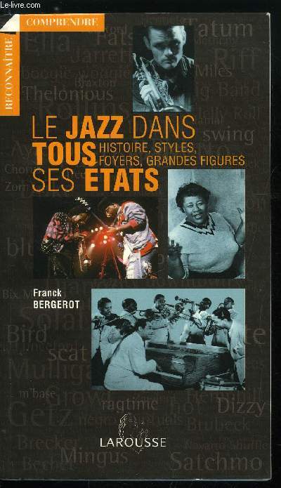 LE JAZZ DANS TOUS SES ETATS - HISTOIRE, STYLES, FOYERS, GRANDES FIGURES