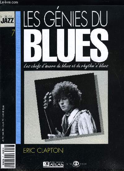 LES GENIES DU BLUES N 7 - Eric Clapton, Les yardbirds de Keith Relf, Cream ou Eric Clapton a la guitare, Jack Bruce a la basse et Ginger Baker aux drums, c'est tout simplement le premier super groupe de l'histoire de rock