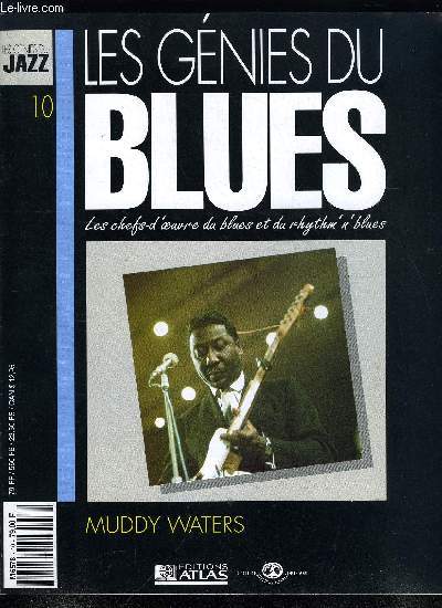 LES GENIES DU BLUES N 10 - Muddy Waters, Chicago et le blues moderne, Entre Muddy Waters et Leonard Chess, ce devait tre une complicit formidable, parce que l'un et l'autre taient anims par une seule force : la suprmatie du blues