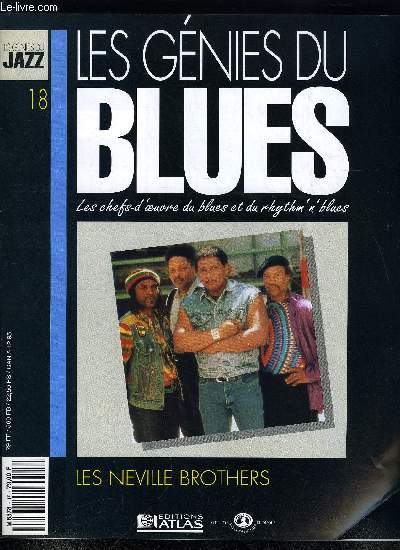 LES GENIES DU BLUES N 18 - Les Neville Brothers, La Nouvelle Orlans, Les remdes du bon Docteur John, Aprs avoir jou en premire partie des Stones, les frres Neville dcident de donner une nouvelle dimension a leur carrire, les Meters deviennent