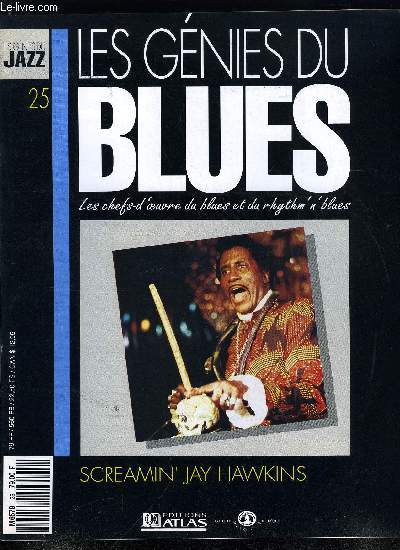 LES GENIES DU BLUES N 25 - Screamin' Jay Hawkins, Les blues shouters : entre blues et jazz, Rhythm'n'blues dvastateur et humour macabre inspir des films d'pouvante sortis de cerveaux enfivrs : voici la recette du plus curieux des Blues Shouters