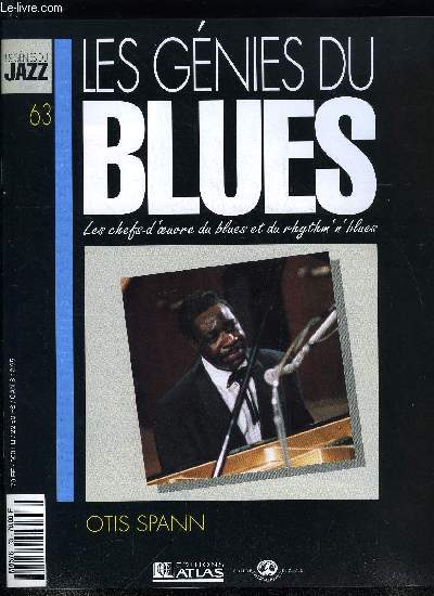 LES GENIES DU BLUES N 63 - Otis Spann, Les petits labels a Chicago, A Chicago, seul Otis Spann parvient a sauver l'honneur du piano blues, dans un univers ou rgne depuis les annes cinquante la toute puissance des guitares lectriques