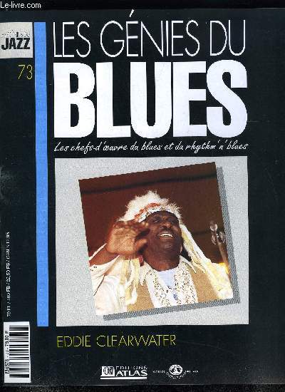 LES GENIES DU BLUES N 73 - Eddie Clearwater, Atomic G et le Rvrand Harrigton, Fenton Robinson, Longtemps considr comme un simple imitateur de Chuck Berry, Clearwater n'a entam une carrire de bluesman qu'avec la publication en France d'un album MCM