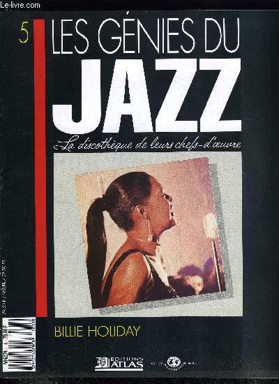 LES GENIES DU JAZZ N 5 - Billie Holiday, La voix de Lady Day : un instrument du jazz, Les clubs des annes trente : les lieux cultes du jazz