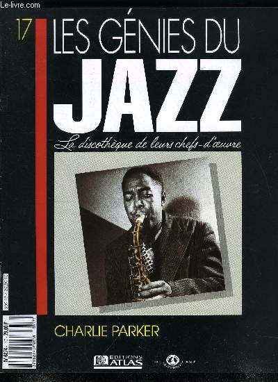 LES GENIES DU JAZZ N 17 - Charlie Parker, Les saxophonistes alto qui ont succd a Charlie Parker, L'hommage de Jack Kerouac a Charlie Parker,