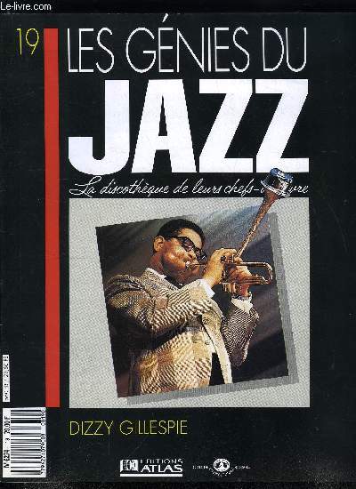 LES GENIES DU JAZZ N 19 - Dizzy Gillespie, Les hritiers du trompettiste John Birks Gillespie, Pour ou contre Dizzy Gillespie : l'avis des critiques de jazz,