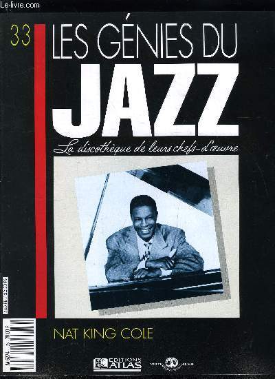 LES GENIES DU JAZZ N 33 - Nat King Cole, La voix et l'instrument : l'origine du jazz, Les concerts Jazz At The Philarmonic,