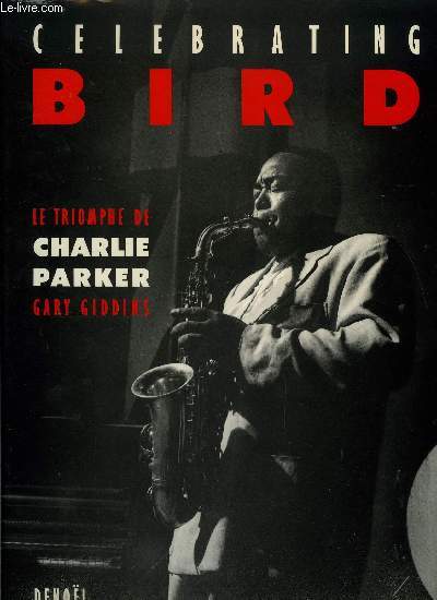 CELEBRATING BIRD - LE TRIOMPHE DE CHARLIE PARKER
