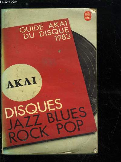 GUIDE AKAI DU DISQUE - DISQUES JAZZ, BLUES, ROCK, POP 1983