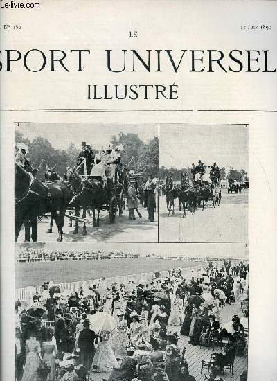 LE SPORT UNIVERSEL ILLUSTRE N 152 - La journe des drags a Auteuil, le vendredi 9 juin, Au rendez vous, place de la Concorde, en route, le pesage d'Auteuil, Les obstacles de Steeple-Chase a Auteuil par J. Romain, Raids de Cavalerie par J.R., Le polo
