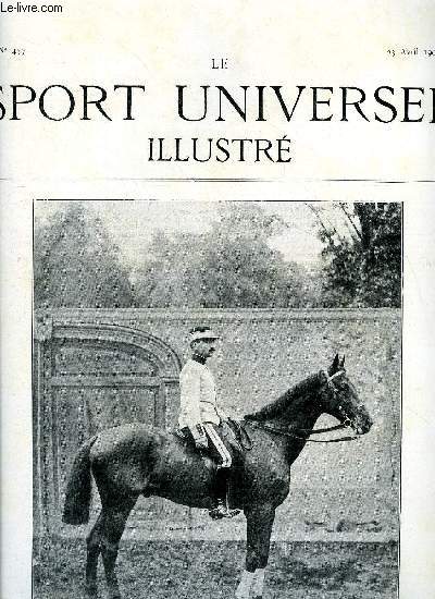 LE SPORT UNIVERSEL ILLUSTRE N 457 - Le concours hippique central de Paris (fin), Coaching par Donatien Levesque, L'automobile - le meeting de Monaco par Ch. de Sarcy, Les field-trials de Ressons par Hautefeuille