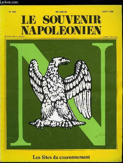 LE SOUVENIR NAPOLEONIEN N 348 - Les ftes du couronnement par Charles Otto Zieseniss, Les ftes du couronnement, 5 mai 1986, Grand prix du Souvenir Napolonien, Les cahiers de Sainte Hlne aux Archives nationales, Attentat en Martinique, Encart