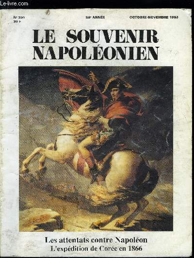 LE SOUVENIR NAPOLEONIEN N 391 - Premier Empire : les attentats contre Napolon par Jean Tulard, Second empire : l'expdition de l'amiral Roze en Core en 1866 par Jean Pierre Gomane, L'affaire du manuscrit coren, Personnalits du Consulat
