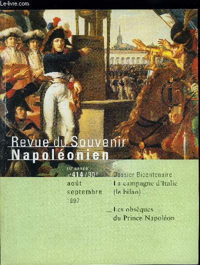 REVUE DU SOUVENIR NAPOLEONIEN N 414 - La campagne d'Italie : le bilan, Bonaparte diplomate : de Leoben a Campo-Formio par Jean Tulard, Les constitutions rpublicaines de l'Italie du Nord par Alain Pillepich, Campo-Formio : un trait ncessaire