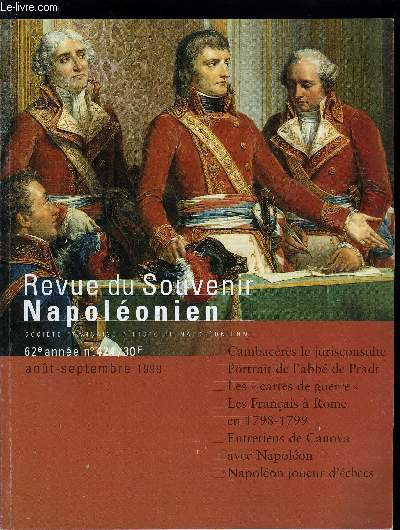 REVUE DU SOUVENIR NAPOLEONIEN N 424 - Jean Jacques Rgis de Cambacrs, jurisconsulte et fondateur du droit moderne par Jean Michel Limoujoux, Les cartes de guerre sous le Consulat et l'empire par Gilles Palsky, Napolon et Canova, leurs entretiens