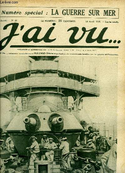 J'AI VU N 21 - Si nous voulons une paix durable par l'abb Wetterl (suite), Un crime monstrueux de l'Allemagne, Les exploits magnifiques de l'artillerie de marine, Les destroyers allis font la police des mers, Les hydravions anglo-franais bombardent