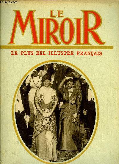 LE MIROIR N 26 - La reine de Danemark et Mme Poincar, L'arrive des souverains Danois a Paris, Les grands facteurs de pianos ont ralis, sur les donnes rationelles, le mariage de la musique et de la science, Miss Isadora Duncan, la danseuse aux pieds