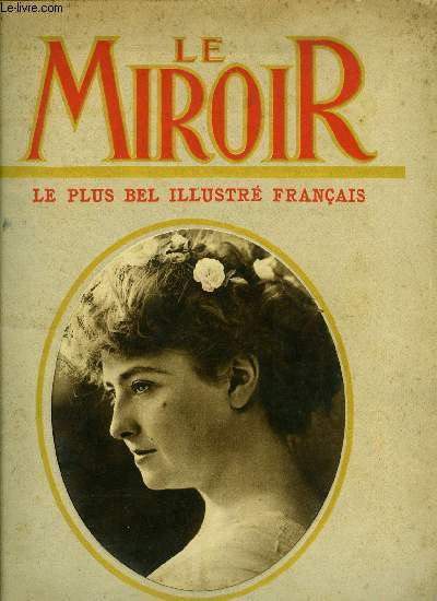 LE MIROIR N 30 - Mme Pirat va interprter l'Etreinte de M. Henry Bataille, M. Puech fait, a la tribune, le procs personnel de M. Ribot, L'accueil rserv aux 24 derniers ministres, L'opra comique est un des thatres de Paris ou l'on travaille